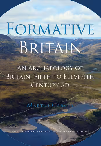 خرید و دانلود نسخه کامل کتاب Formative Britain: An Archaeology of Britain, Fifth to Eleventh Century AD
