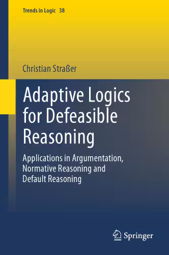 خرید و دانلود نسخه کامل کتاب Adaptive Logics for Defeasible Reasoning: Applications in Argumentation, Normative Reasoning and Default Reasoning