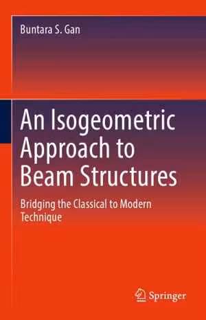 󾕇 دانلود کتاب An Isogeometric Approach To Beam Structures - Bridging The Classical To Modern Technique, - دانلود کتاب های دانشگاهی