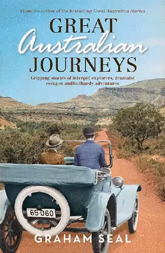 خرید و دانلود نسخه کامل کتاب Great Australian Journeys - Gripping stories of intrepid explorers, dramatic escapes and foolhardy adventure