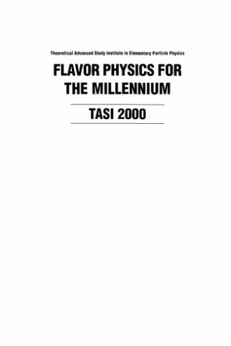 خرید و دانلود نسخه کامل کتاب Flavor physics for the millennium: TASI 2000: Boulder, Colorado, US, 4-30 June 2000, Theoretical Advanced Study Institute in Elementary Particle Physics