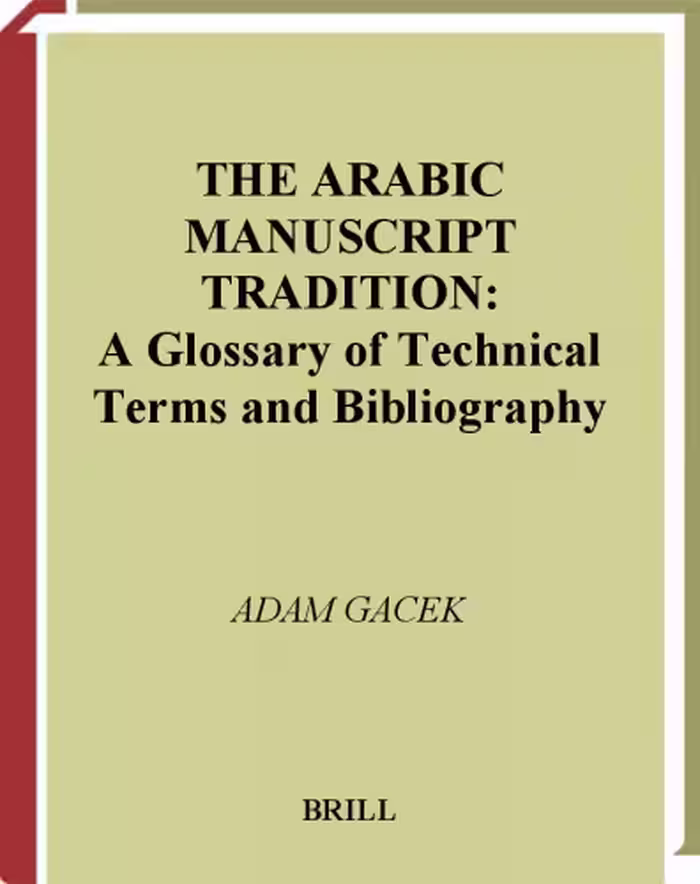 خرید و دانلود نسخه کامل کتاب The Arabic Manuscript Tradition the Arabic Manuscript Tradition: A Glossary of Technical Terms and Bibliography a Glossary of Technical Terms and Bibl