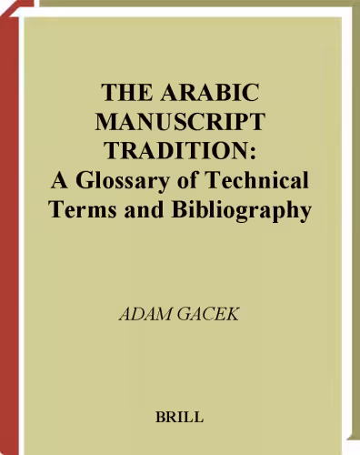 خرید و دانلود نسخه کامل کتاب The Arabic Manuscript Tradition the Arabic Manuscript Tradition: A Glossary of Technical Terms and Bibliography a Glossary of Technical Terms and Bibl