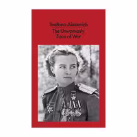 The Unwomanly Face of War – Svetlana Alexievich