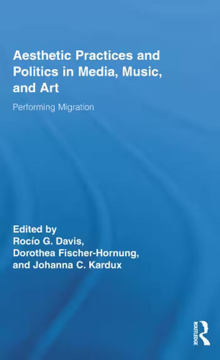 خرید و دانلود نسخه کامل کتاب Aesthetic Practices and Politics in Media, Music, and Art: Performing Migration (Routledge Research in Cultural and Media Studies)