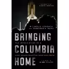 کتاب Bringing Columbia Home اثر جمعی از نویسندگان انتشارات Arcade