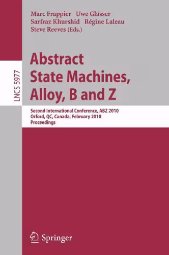 خرید و دانلود نسخه کامل کتاب Abstract State Machines, Alloy, B and Z: Second International Conference, ABZ 2010, Orford, QC, Canada, February 22-25, 2010, Proceedings