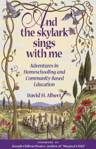 خرید و دانلود نسخه کامل کتاب And the Skylark Sings with Me - Adventures in Homeschooling and Community-Based Education