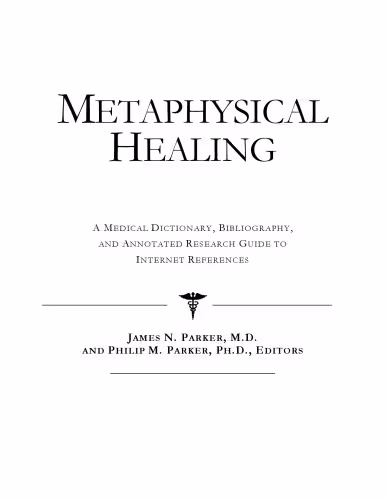 خرید و دانلود نسخه کامل کتاب Metaphysical Healing - A Medical Dictionary, Bibliography, and Annotated Research Guide to Internet References