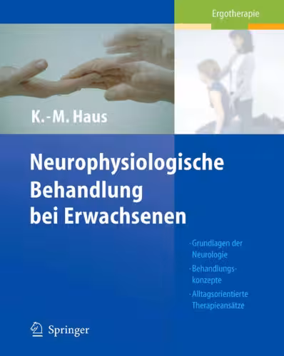 خرید و دانلود نسخه کامل کتاب Neurophysiologische Behandlung bei Erwachsenen: Grundlagen der Neurologie, Behandlungskonzepte, Alltagsorientierte Therapieansatze (Ergotherapie)