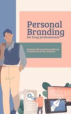 خرید و دانلود نسخه کامل کتاب Personal Branding for Busy Professionals: Develop a Strong Personal Brand to Stand Out in Your Industry (Career Management Book 2) -   Pdf