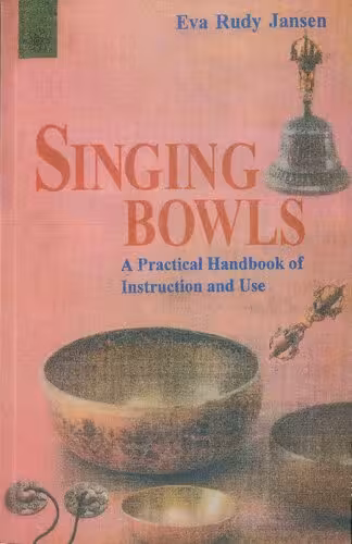 خرید و دانلود نسخه کامل کتاب Singing Bowls: A Practical Handbook of Instruction and Use