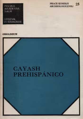خرید و دانلود نسخه کامل کتاب Cayash prehispánico : primera parte del informe sobre las investigaciones arqueológicas de la Expedición Científica Polaca a los Andes : Proyecto Huaura-Checras, Perú, 1978