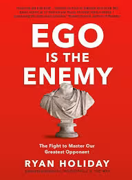 Ego is the Enemy The Fight to Master Our Greatest Opponent