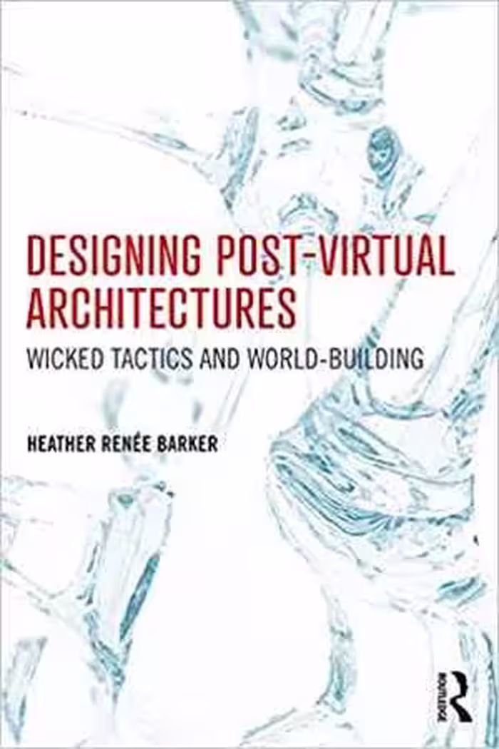 󾕇 دانلود کتاب Designing Post-Virtual Architectures-Wicked Tactics And World-Building, 2019 - دانلود کتاب های دانشگاهی