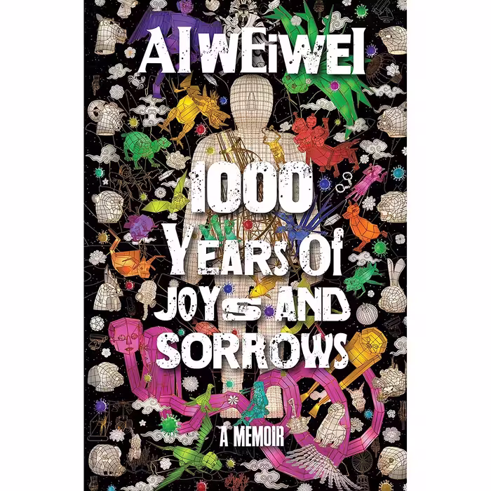 کتاب 1000 Years of Joys and Sorrows: A Memoir اثر Ai Weiwei and Allan H. Barr انتشارات Crown