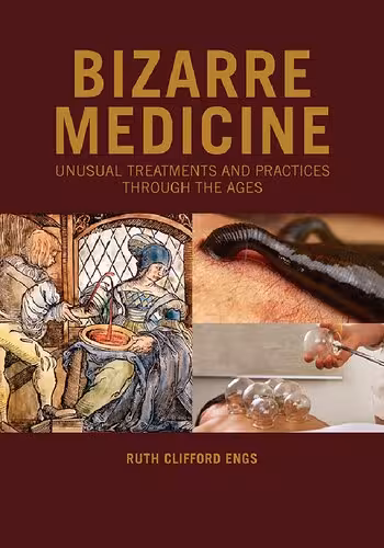 خرید و دانلود نسخه کامل کتاب Bizarre Medicine: Unusual Treatments and Practices through the Ages