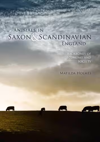 خرید و دانلود نسخه کامل کتاب Animals in Saxon & Scandinavian England: Backbones of Economy and Society