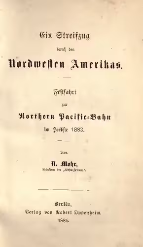 خرید و دانلود نسخه کامل کتاب Ein Streifzug durch den Nordwesten Amerikas. Festfahrt zur Northern Pacific-Bahn im Herbste 1883
