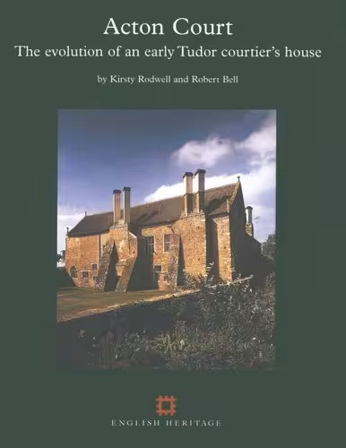 خرید و دانلود نسخه کامل کتاب Acton Court: The Evolution of an Early Tudor Courtier&#039;s House
