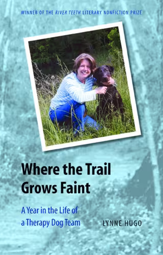 خرید و دانلود نسخه کامل کتاب Where the Trail Grows Faint: A Year in the Life of a Therapy Dog Team (River Teeth Literary Nonfiction Prize)