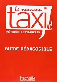 کتاب معلم فرانسوی تکسی Le Nouveau Taxi ! 1 – Guide pédagogique