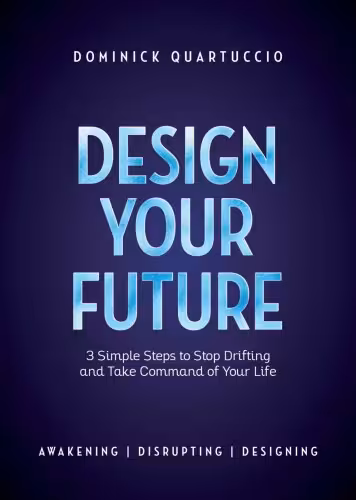 خرید و دانلود نسخه کامل کتاب Design Your Future: 3 Simple Steps to Stop Drifting and Start Living