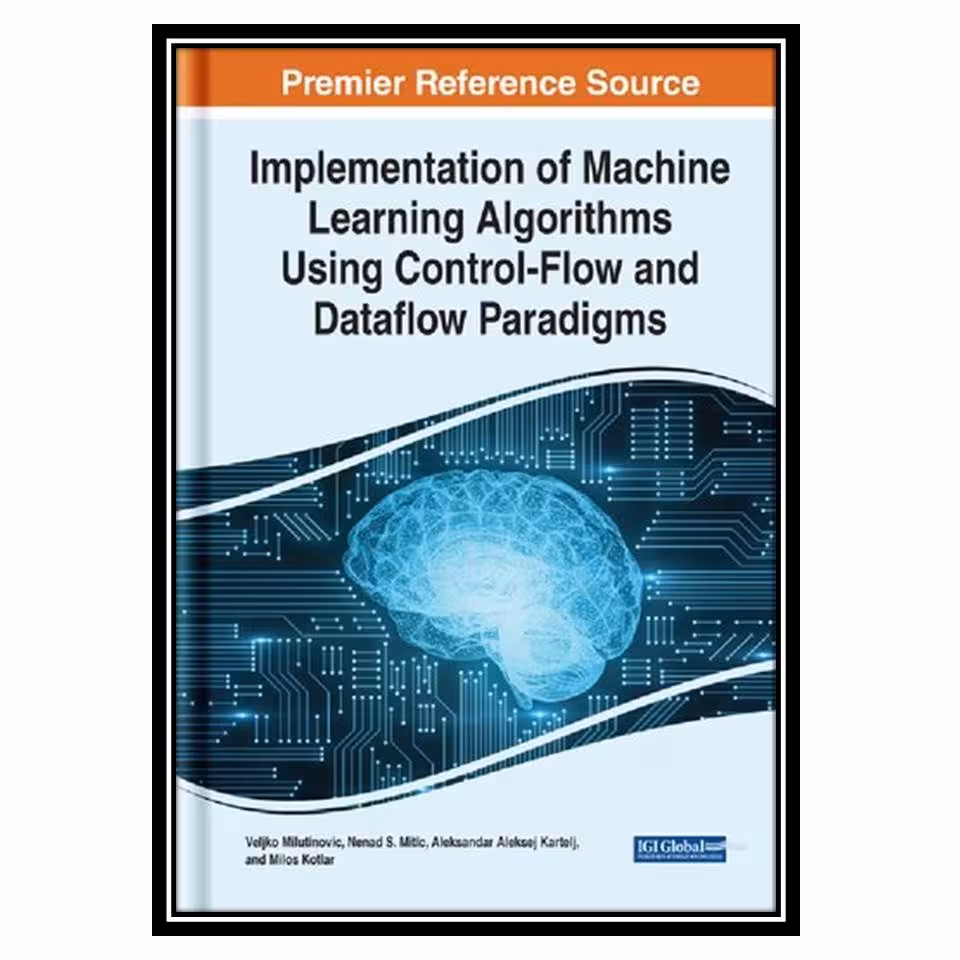 کتاب Implementation of Machine Learning Algorithms Using Control-Flow and Datafl