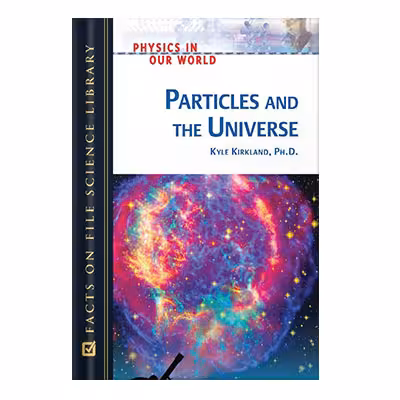 خرید و دانلود نسخه کامل کتاب Particles and the Universe (Physics in Our World) by Kyle Kirkland