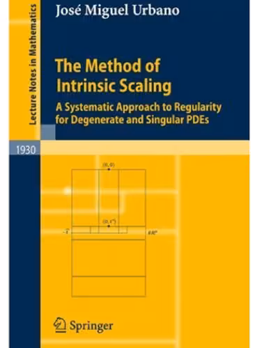 خرید و دانلود نسخه کامل کتاب The Method of Intrinsic Scaling: A Systematic Approach to Regularity for Degenerate and Singular PDEs