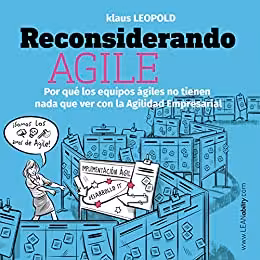 خرید و دانلود نسخه کامل کتاب Reconsiderando Agile: Por qué los equipos ágiles no tienen nada que ver con la Agilidad Empresarial (Spanish Edition)[2020] -   pdf
