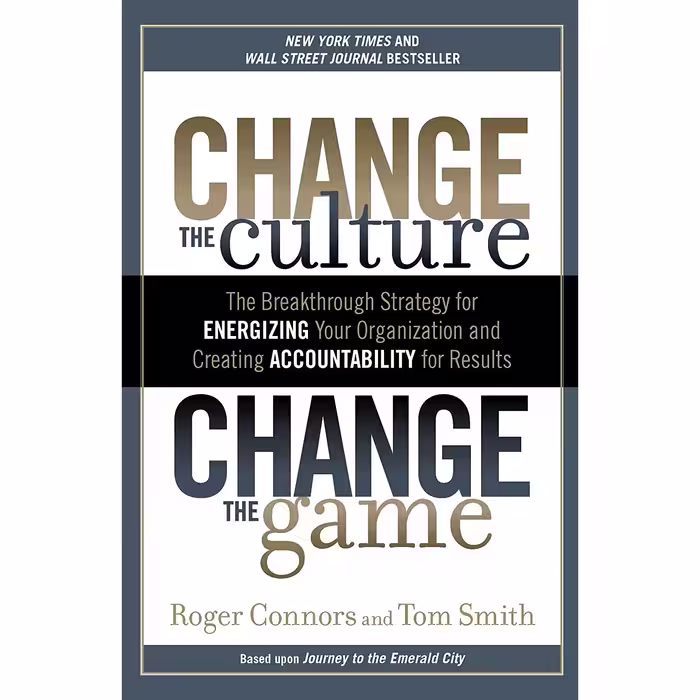 کتاب Change the Culture, Change the Game اثر Roger Connors and Tom Smith انتشارات Portfolio