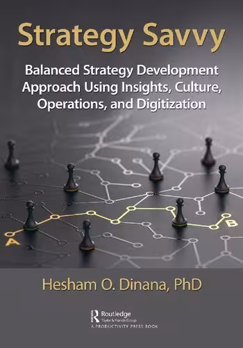 خرید و دانلود نسخه کامل کتاب Strategy Savvy: Balanced Strategy Development Approach Using Insights, Culture, Operations, and Digitization
