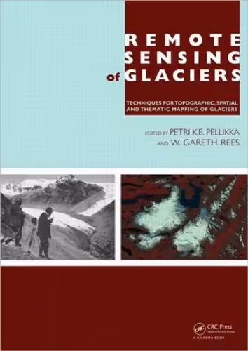 خرید و دانلود نسخه کامل کتاب Remote Sensing of Glaciers: Techniques for Topographic, Spatial and Thematic Mapping of Glaciers