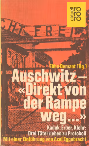 خرید و دانلود نسخه کامل کتاب Auschwitz, „direkt von der Rampe weg…“: Kaduk, Erber, Klehr; drei Täter geben zu Protokoll