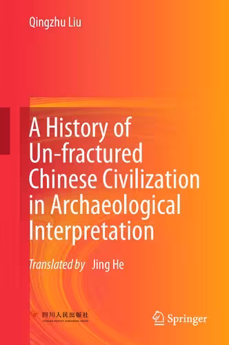 خرید و دانلود نسخه کامل کتاب A History of Un-fractured Chinese Civilization in Archaeological Interpretation