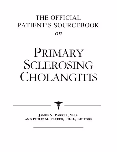 خرید و دانلود نسخه کامل کتاب The Official Patient's Sourcebook on Primary Sclerosing Cholangitis: A Revised and Updated Directory for the Internet Age