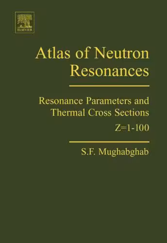 خرید و دانلود نسخه کامل کتاب Atlas of neutron resonances. Resonance parameters and thermal cross sections, Z=1-100