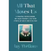 کتاب All That Moves Us اثر Jay Wellons انتشارات Random House