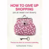 کتاب How To Give Up Shopping (Or At Least Cut Down) اثر Neradine Tisaj انتشارات Hardie Grant
