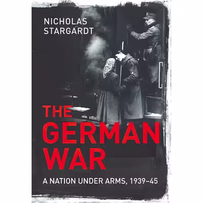 کتاب The German War اثر Nicholas Stargardt انتشارات The Bodley Head Ltd