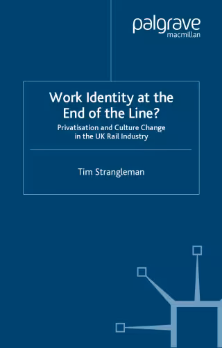 خرید و دانلود نسخه کامل کتاب Work Identity at the End of the Line?: Privatisation and Culture Change in the UK Rail Industry