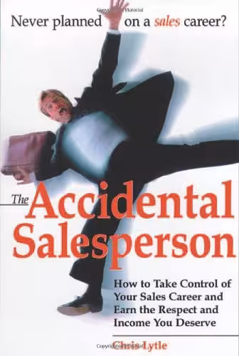 خرید و دانلود نسخه کامل کتاب The Accidental Salesperson: How to Take Control of Your Sales Career and Earn the Respect and Income You Deserve - PDF