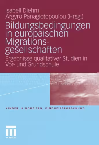 خرید و دانلود نسخه کامل کتاب Bildungsbedingungen in europaischen Migrationsgesellschaften: Ergebnisse qualitativer Studien in Vor- und Grundschule
