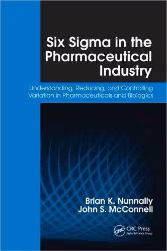 خرید و دانلود نسخه کامل کتاب Six Sigma in the Pharmaceutical Industry: Understanding, Reducing, and Controlling Variation in Pharmaceuticals and Biologics
