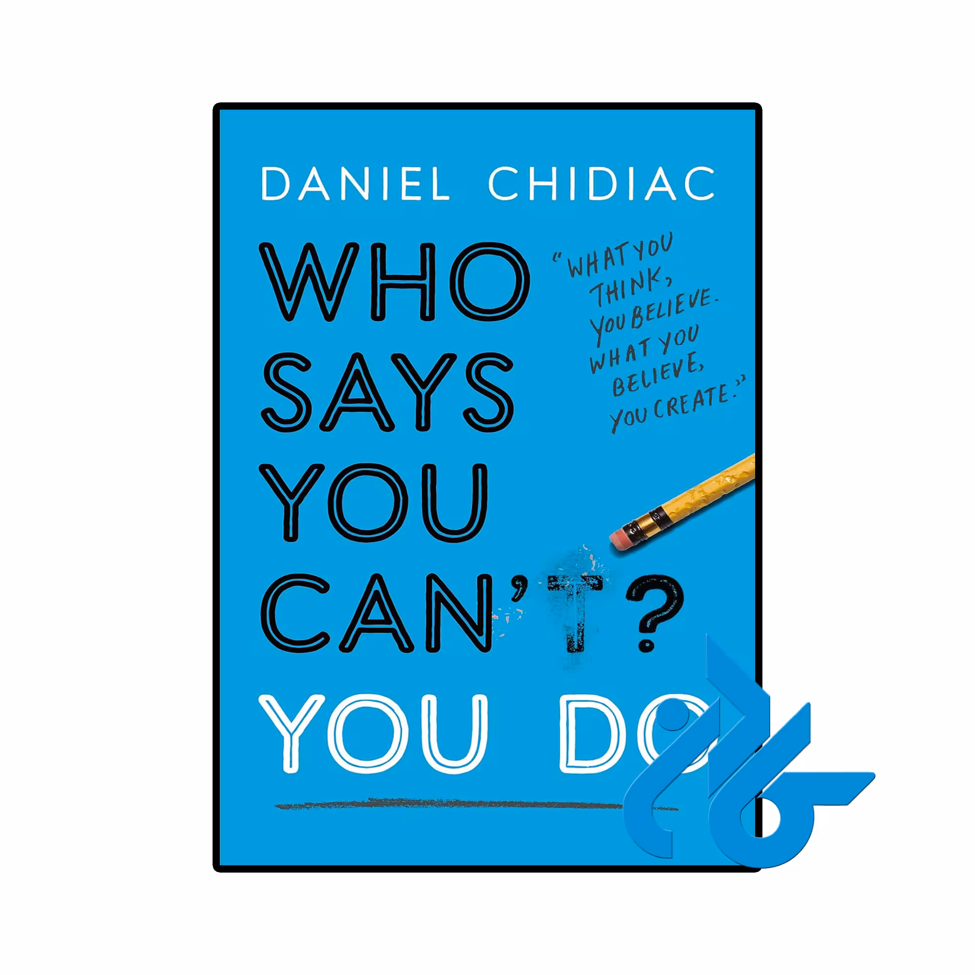 کتاب Who Says You Cant You Do (کتاب کی گفته تو نمیتونی انجامش بدی)