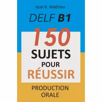 دانلود کتاب DELF B1 Production Orale - 150 sujets pour réussir