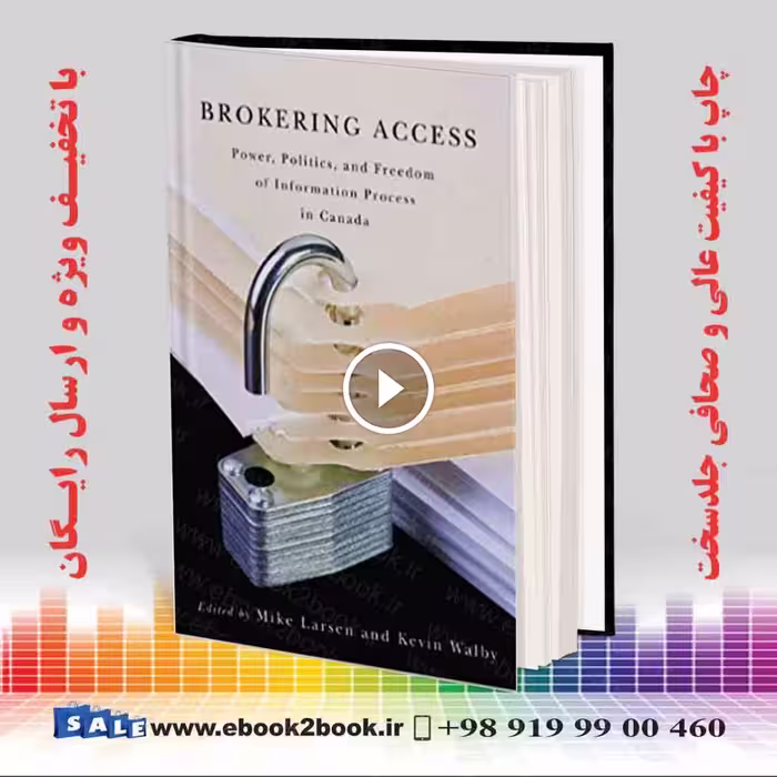 Brokering Access: Power Politics and Fredom of Information Process in Canada