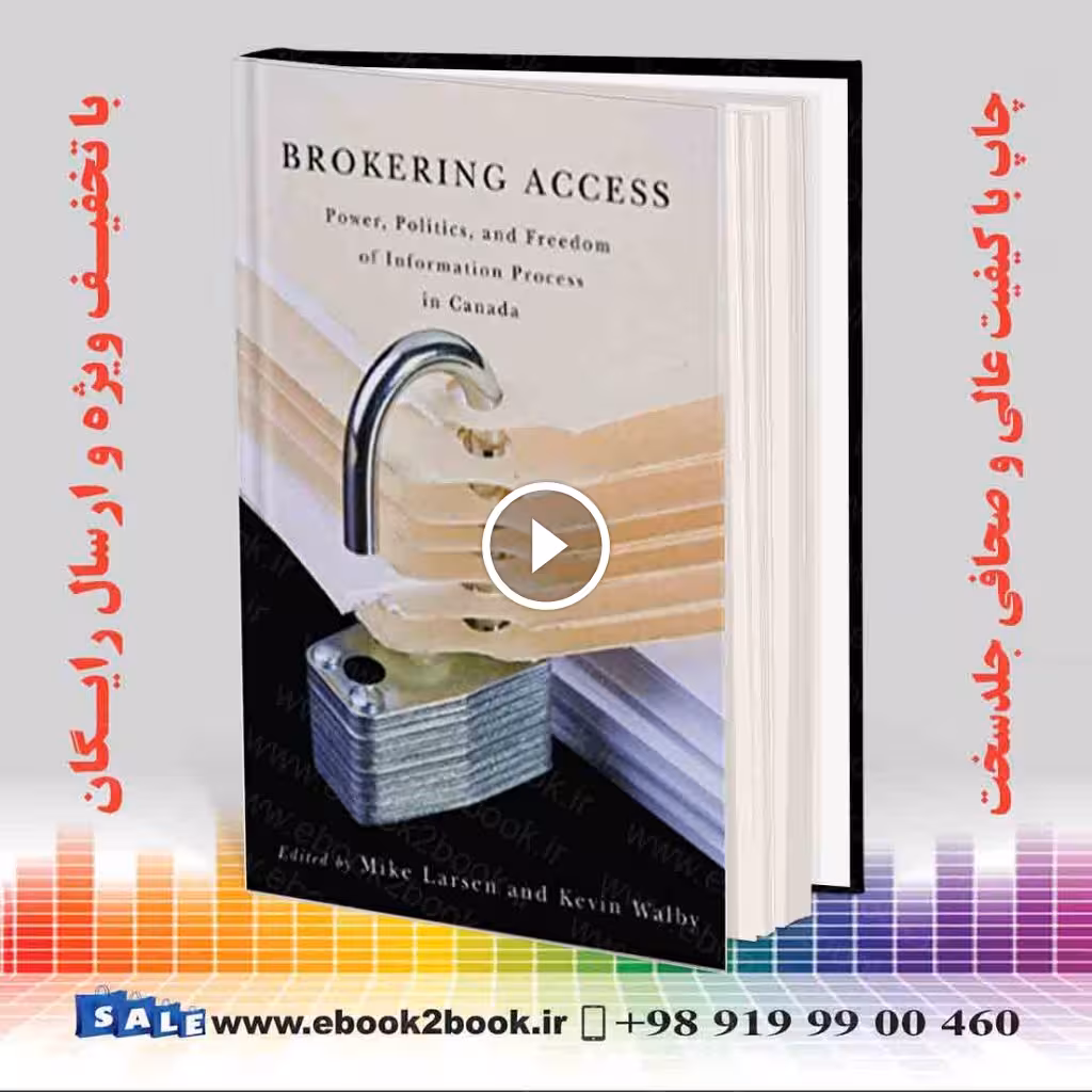 Brokering Access: Power Politics and Fredom of Information Process in Canada