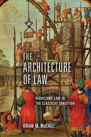 [PDF] دانلود کتاب The Architecture Of Law - Rebuilding Law In The Classical Tradition, 2018